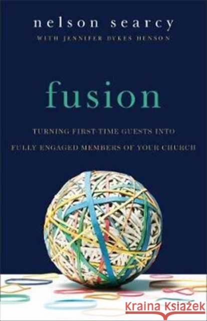 Fusion: Turning First-Time Guests Into Fully Engaged Members of Your Church Nelson Searcy Jennifer Dyke 9780801075490 Baker Books