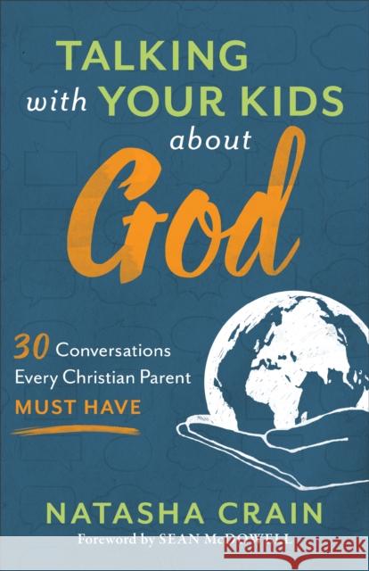 Talking with Your Kids about God – 30 Conversations Every Christian Parent Must Have Sean Mcdowell 9780801075520 Baker Publishing Group