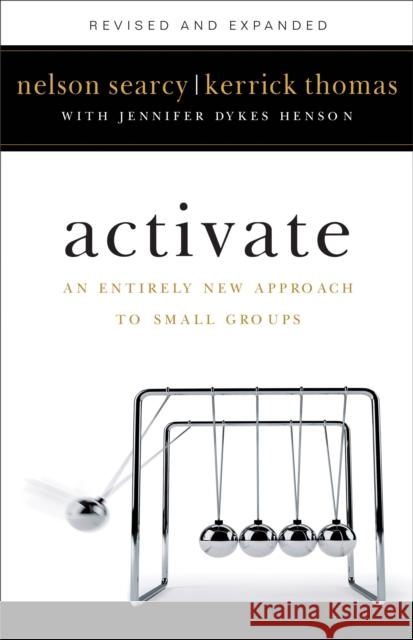 Activate: An Entirely New Approach to Small Groups Nelson Searcy Kerrick Thomas Jennifer Dyke 9780801075872 Baker Books