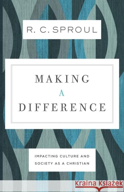 Making a Difference: Impacting Culture and Society as a Christian R. C. Sproul 9780801077845 Baker Books