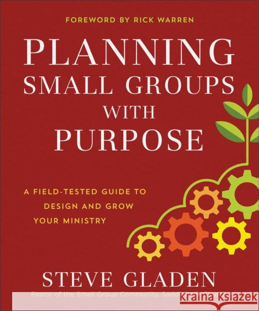 Planning Small Groups with Purpose: A Field-Tested Guide to Design and Grow Your Ministry Steve Gladen 9780801077890 Baker Books