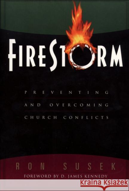 Firestorm: Preventing and Overcoming Church Conflicts Ron Susek D. James Kennedy 9780801090912 Baker Books