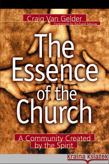 The Essence of the Church: A Community Created by the Spirit Van Gelder, Craig 9780801090967 Baker Books