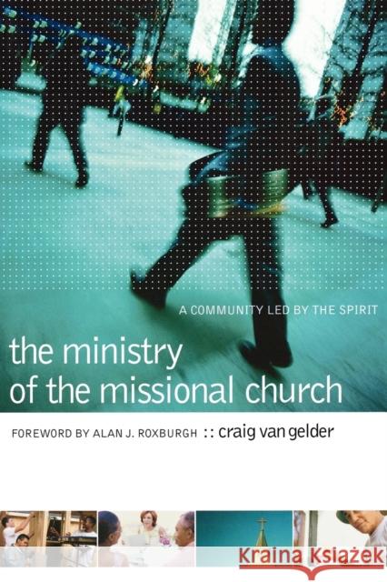 The Ministry of the Missional Church: A Community Led by the Spirit Craig Va Alan J. Roxburgh 9780801091391 Baker Books