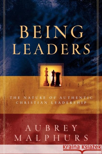 Being Leaders: The Nature of Authentic Christian Leadership Aubrey Malphurs 9780801091438