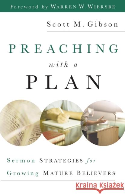 Preaching with a Plan: Sermon Strategies for Growing Mature Believers Gibson, Scott M. 9780801091599