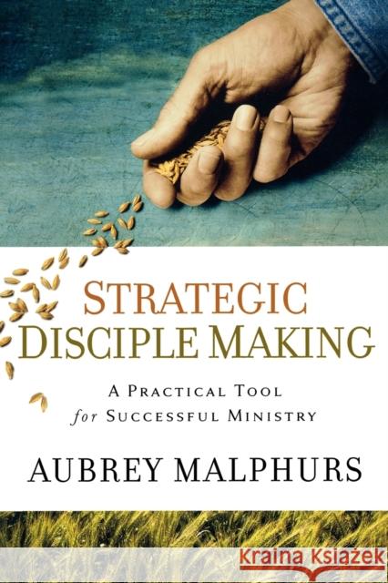 Strategic Disciple Making: A Practical Tool for Successful Ministry Malphurs, Aubrey 9780801091964 Baker Books