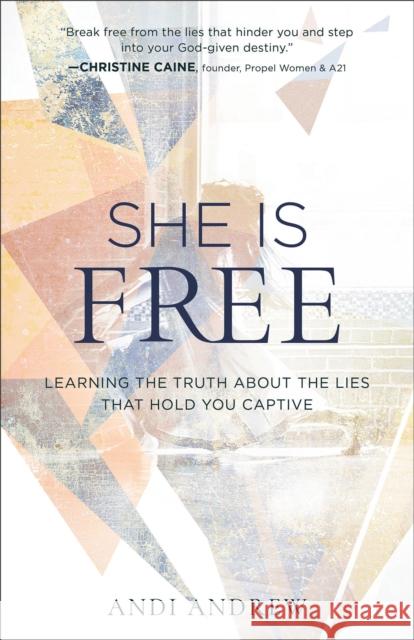 She Is Free: Learning the Truth about the Lies That Hold You Captive Andi Andrew 9780801093289