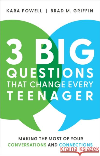 3 Big Questions That Change Every Teenager: Making the Most of Your Conversations and Connections Kara Powell Brad M. Griffin 9780801093388 Baker Books
