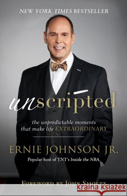 Unscripted: The Unpredictable Moments That Make Life Extraordinary Ernie Jr. Johnson John Smoltz 9780801093739 Baker Books