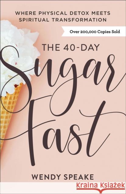 The 40–Day Sugar Fast – Where Physical Detox Meets Spiritual Transformation Asheritah Ciuciu 9780801094576 Baker Books