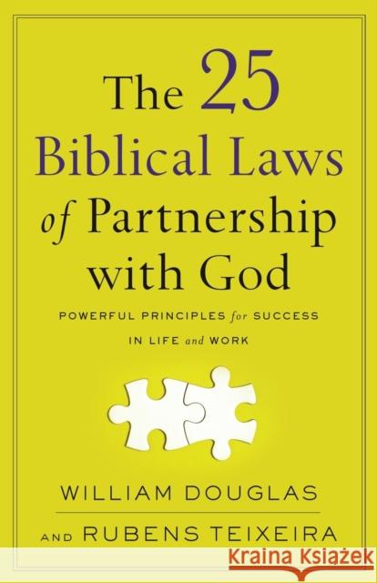 The 25 Biblical Laws of Partnership with God – Powerful Principles for Success in Life and Work Rubens Teixeira 9780801094828 Baker Publishing Group