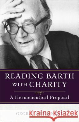 Reading Barth with Charity: A Hermeneutical Proposal George Hunsinger 9780801095313