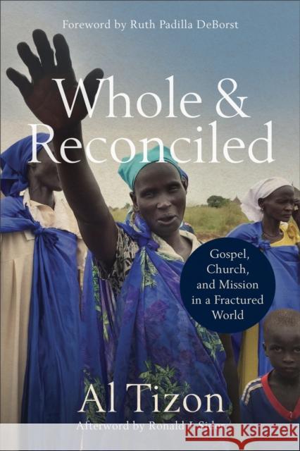 Whole and Reconciled – Gospel, Church, and Mission in a Fractured World Ronald Sider 9780801095627