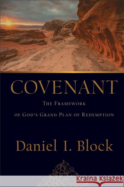 Covenant: The Framework of God's Grand Plan of Redemption Daniel I. Block 9780801097881