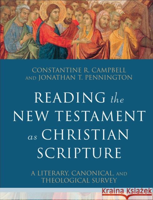 Reading the New Testament as Christian Scripture – A Literary, Canonical, and Theological Survey Jonathan T. Pennington 9780801097928