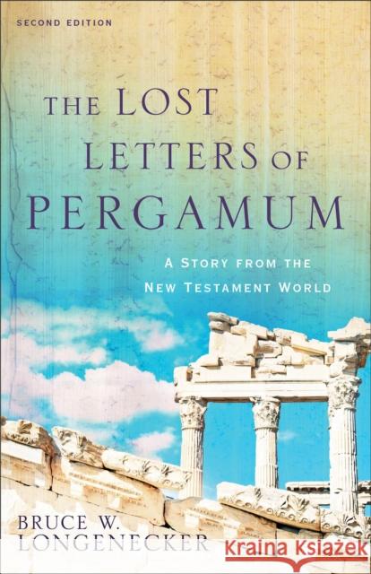 The Lost Letters of Pergamum – A Story from the New Testament World Bruce W. Longenecker 9780801097966 Baker Publishing Group