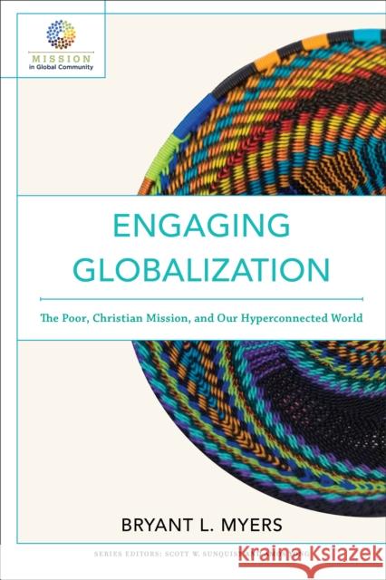 Engaging Globalization – The Poor, Christian Mission, and Our Hyperconnected World Amos Yong 9780801097980 Baker Publishing Group