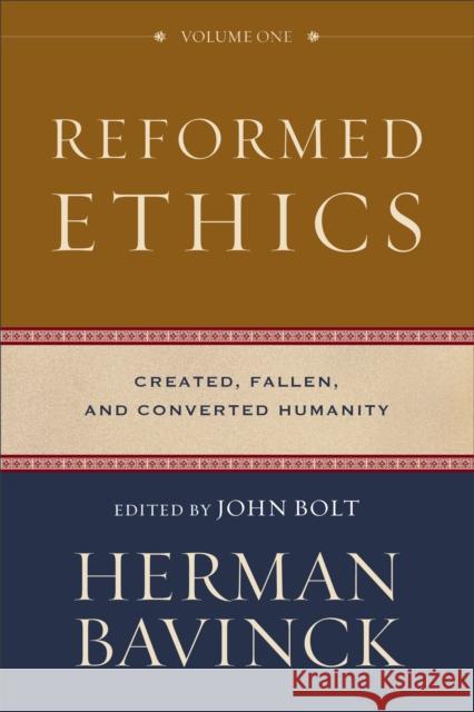 Reformed Ethics – Created, Fallen, and Converted Humanity Antoine Theron 9780801098024 Baker Publishing Group