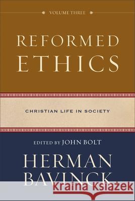 Reformed Ethics: Christian Life in Society Herman Bavinck John Bolt 9780801098239 Baker Academic