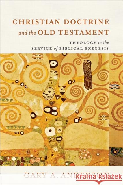 Christian Doctrine and the Old Testament: Theology in the Service of Biblical Exegesis Gary A. Anderson 9780801098253 Baker Academic