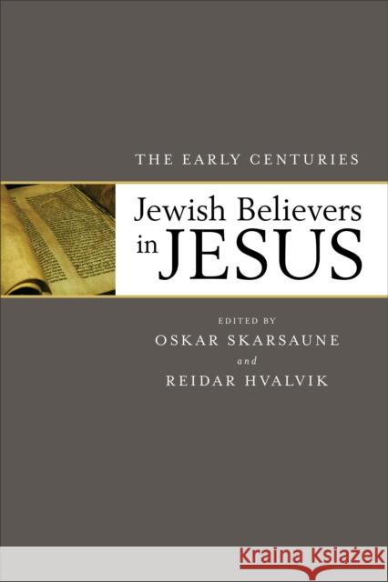 Jewish Believers in Jesus: The Early Centuries Oskar Skarsaune Reidar Hvalvik 9780801098505 Baker Academic