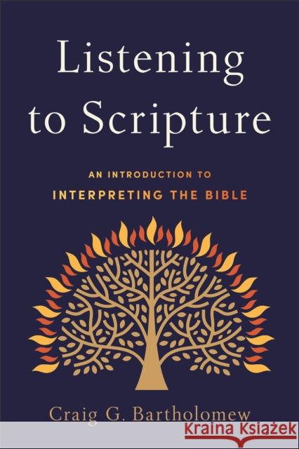 Listening to Scripture – An Introduction to Interpreting the Bible  9780801099038 Baker Publishing Group
