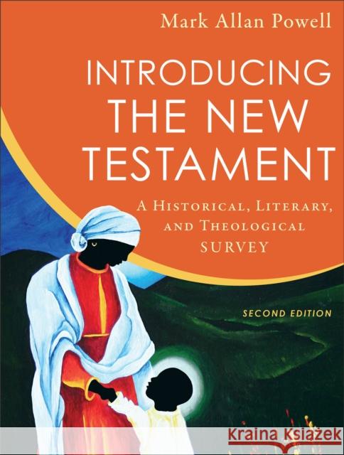 Introducing the New Testament – A Historical, Literary, and Theological Survey Mark Allan Powell 9780801099601 Baker Academic