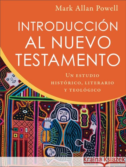 Introducción Al Nuevo Testamento: Un Estudio Histórico, Literario Y Teológico Powell, Mark Allan 9780801099694 Baker Academic