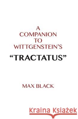 A Companion to Wittgenstein's Tractatus Max Black 9780801400391 Cornell University Press
