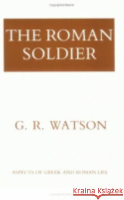 The Roman Soldier G. R. Watson 9780801405198 Cornell University Press