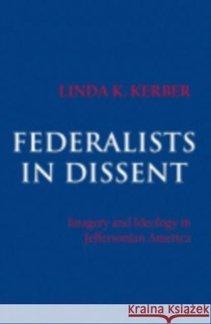 Federalists in Dissent Linda K. Kerber 9780801405600 Cornell University Press