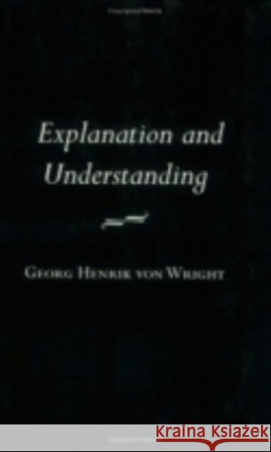 Explanation and Understanding Nancy Et Al Green G. H. Wright G. H. Von Wright 9780801406447 Cornell University Press
