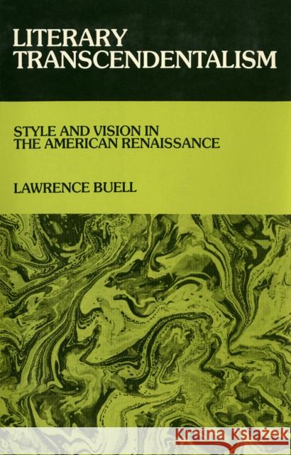 Literary Transcendentalism: Style and Vision in the American Renaissance Lawrence Buell 9780801407871 Cornell University Press