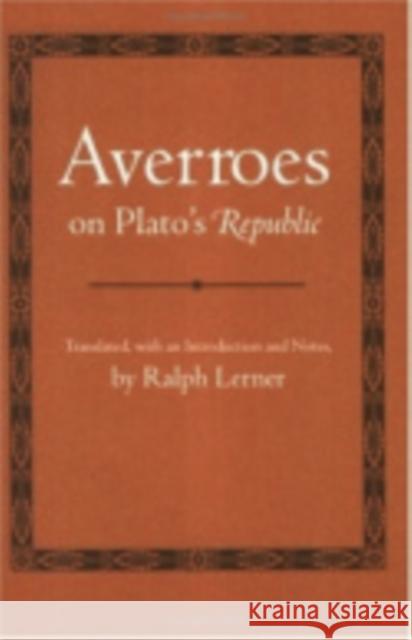 Averroes on Plato's Republic Averroes                                 Ralph Lerner Ralph Lerner 9780801408212