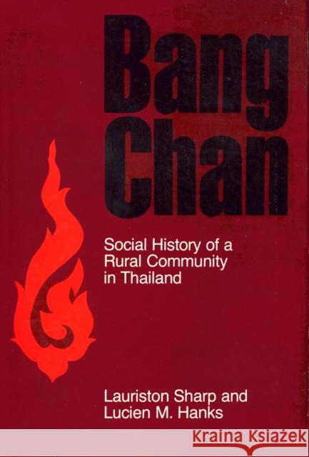 Bang Chan: Social History of a Rural Community in Thailand Lauriston Sharp Lucien M. Hanks 9780801408588 Cornell University Press