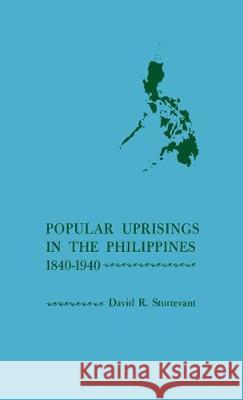 Popular Uprisings in the Philippines, 1840-1940 David Reeves Sturtevant 9780801408779