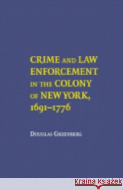 Crime and Law Enforcement in the Colony of New York, 16911776 Douglas Greenberg 9780801410208