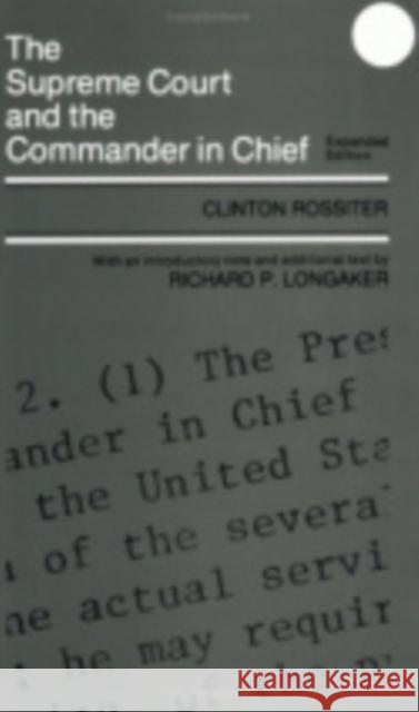 Supreme Court and the Commander in Chief (Expanded) Clinton Lawrence Rossiter Richard P. Longaker 9780801410529 Cornell University Press