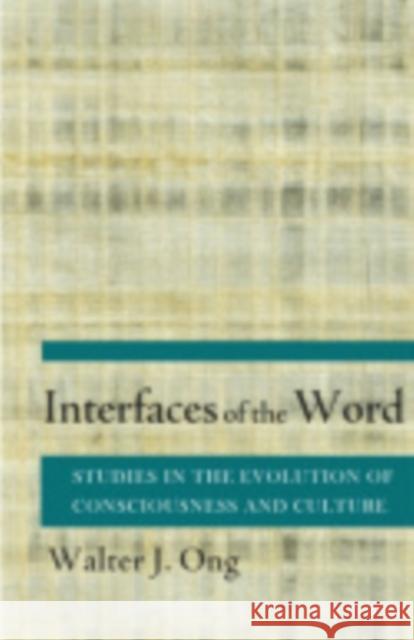 Interfaces of the Word: Studies in the Evolution of Consciousness and Culture Walter J. Ong 9780801411052 Cornell University Press
