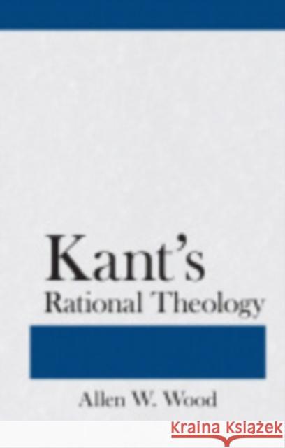 Kant's Rational Theology Allen W. Wood 9780801412004 Cornell University Press