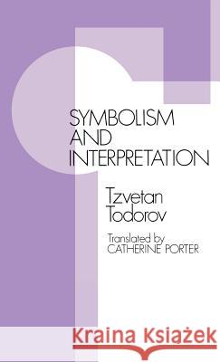 Symbolism & Interpretation CB Todorov 9780801412691 CORNELL UNIVERSITY PRESS