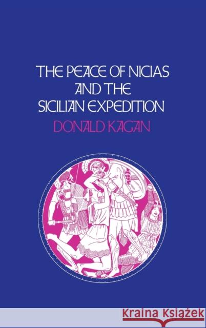 Peace of Nicias and the Sicilian Expedition Donald Kagan 9780801413674