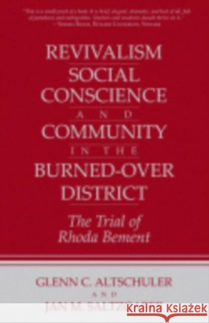 Revivalism, Social Conscience, and Community in the Burned-Over District: January 4, 1782-December 29, 1785 Glenn C. Altschuler Jan M. Saltzgaber 9780801415418 Cornell University Press