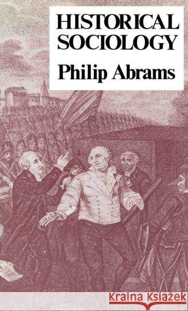 Historical Sociology Philip Abrams 9780801415784 Cornell University Press