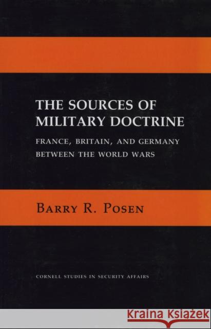 The Sources of Military Doctrine Posen, Barry R. 9780801416330 Cornell University Press