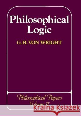 Philosophical Logic: Philosophical Papers Von Wright, Georg Henrik 9780801416743 Cornell University Press