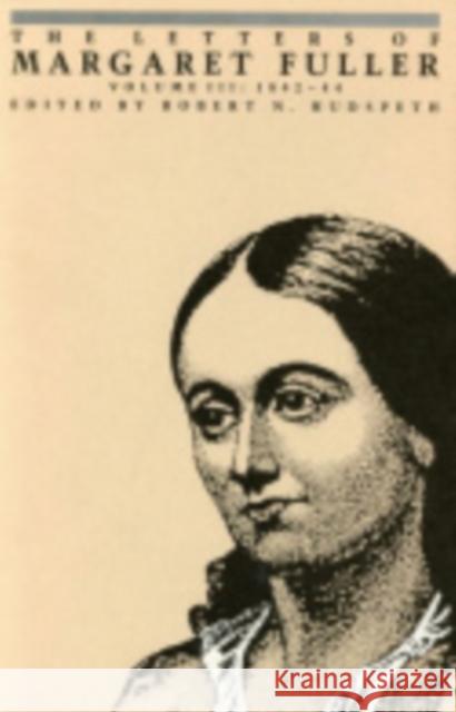 The Letters of Margaret Fuller: 1842-1844 Fuller, Margaret 9780801417078 Cornell University Press