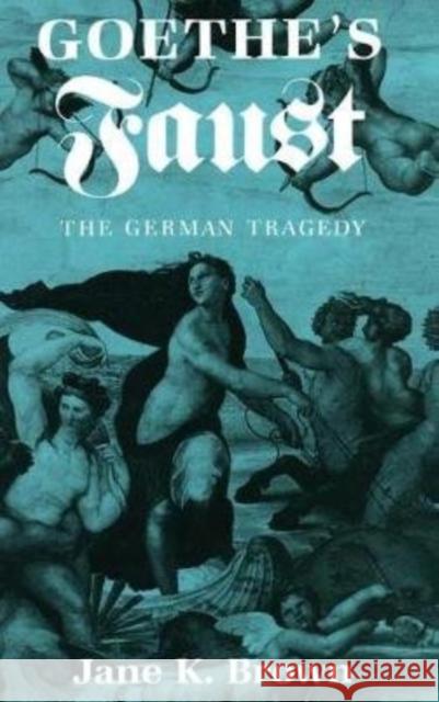 Goethe's Faust: The German Tragedy Brown, Jane K. 9780801418341 Cornell University Press