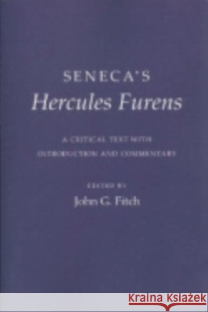 Seneca's Hercules Furens: A Critical Text with Introduction and Commentary Seneca 9780801418761 Cornell University Press